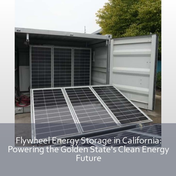 Flywheel Energy Storage in California: Powering the Golden State's Clean Energy Future
